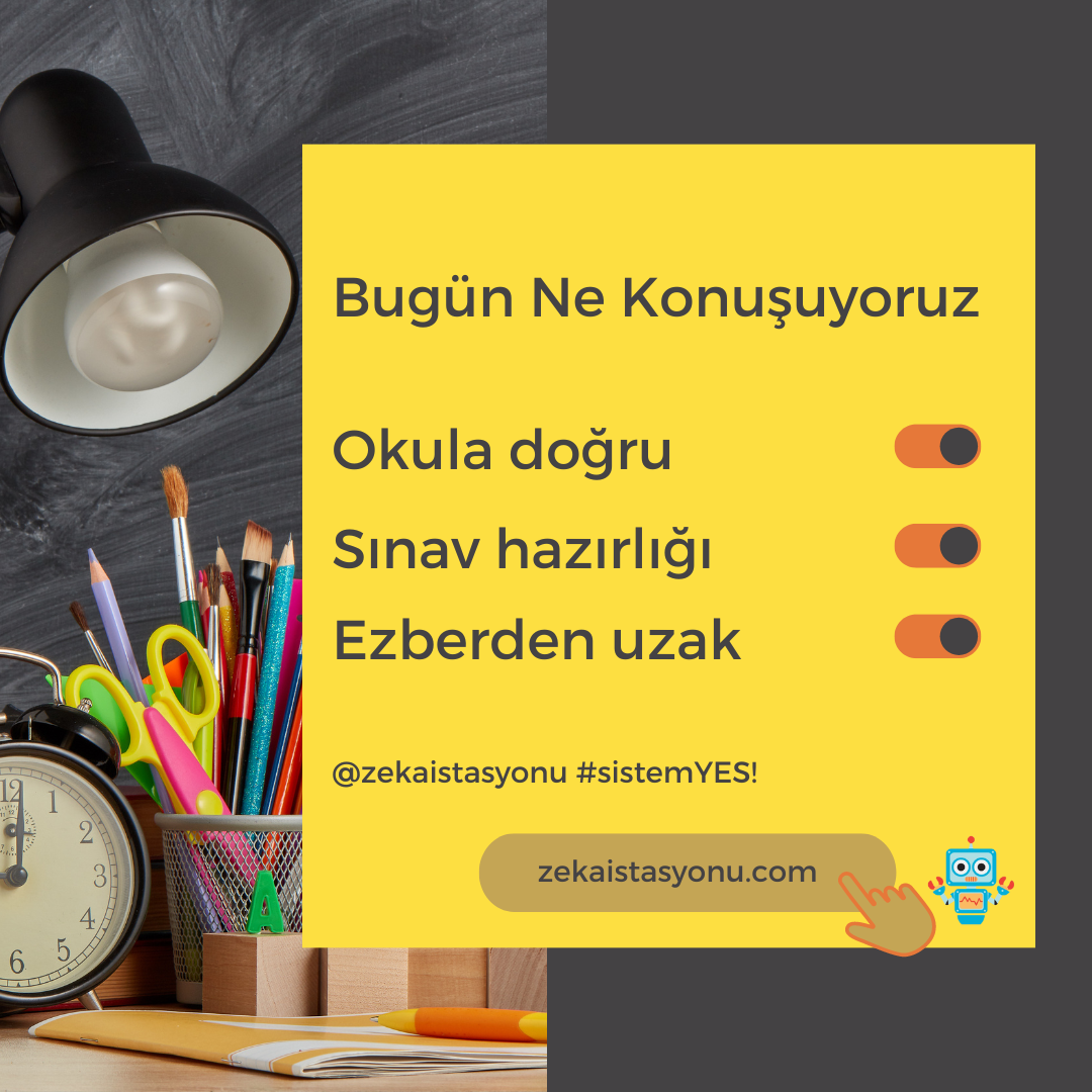 {Eğitimde} Konumuz: Okula doğru, Sınav hazırlığı, Ezberden uzak
